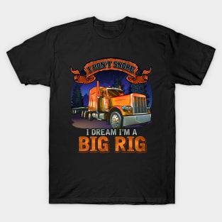 Semi Driver | I Don't Snore I Dream I'm A Big Rig | Trucker T-Shirt